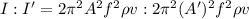 I : I' = 2 \pi^2 A^2 f^2 \rho v : 2 \pi^2 (A')^2 f^2 \rho v