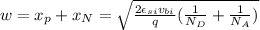 w=x_p+x_N=\sqrt {\frac {2\epsilon_{si} v_{bi}}{q}(\frac {1}{N_D}+\frac {1}{N_A})}