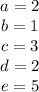 \left\begin{array}{c}a=2&b=1&c=3&d=2&e=5\end{array}\right