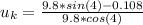 u_{k}=\frac{9.8*sin(4)-0.108}{9.8*cos(4)}