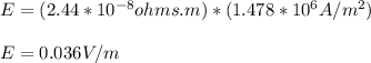 E = (2.44 * 10^{-8} ohms.m) * ( 1.478*10^6A/m^2)\\\\E = 0.036 V/m