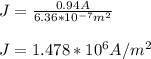 J = \frac{0.94A}{6.36*10^{-7}m^2} \\\\J = 1.478 * 10^6 A/m^2