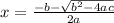 x = \frac{-b -\sqrt{b^{2}-4ac } }{2a}