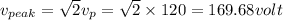 v_{peak}=\sqrt{2}v_p=\sqrt{2}\times 120=169.68volt