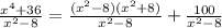 \frac{x^4+36}{x^2-8}=\frac{(x^2-8)(x^2+8)}{x^2-8}+\frac{100}{x^2-8}