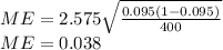 ME = 2.575\sqrt{\frac{0.095(1-0.095)}{400}}\\ME = 0.038