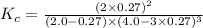K_c=\frac{(2\times 0.27)^2}{(2.0-0.27)\times (4.0-3\times 0.27)^3}