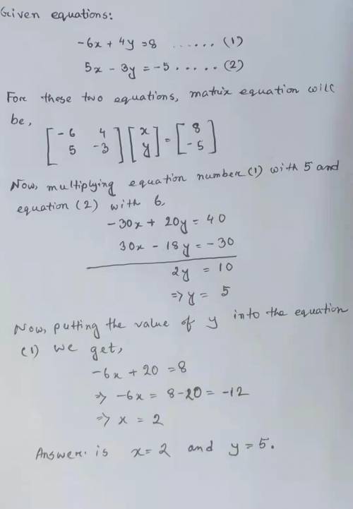 Write the matrix equation for the system, and solve -6x+4y=8 and 5x-3y=-5