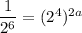 \dfrac{1}{2^6} =(2^4)^{2a}