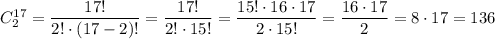 C^{17}_2=\dfrac{17!}{2!\cdot (17-2)!}=\dfrac{17!}{2!\cdot 15!}=\dfrac{15!\cdot 16\cdot 17}{2\cdot 15!}=\dfrac{16\cdot 17}{2}=8\cdot 17=136