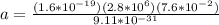 a = \frac{(1.6*10^{-19})(2.8*10^6)(7.6*10^{-2})}{9.11*10^{-31}}
