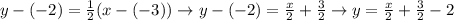 y-(-2)=\frac{1}{2}(x-(-3)) \rightarrow y-(-2)=\frac{x}{2}+\frac{3}{2} \rightarrow y=\frac{x}{2}+\frac{3}{2}-2