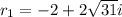 r_1 = -2+2\sqrt{31}i