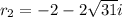 r_2 = -2-2\sqrt{31}i