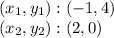 (x_ {1}, y_ {1}): (-1,4)\\(x_ {2}, y_ {2}): (2,0)