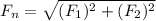 F_{n} = \sqrt{(F_{1})^{2} + (F_{2} )^{2}  }
