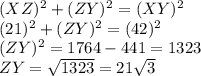 (XZ)^2 + (ZY)^2 = (XY)^2\\(21)^2 + (ZY)^2 = (42)^2\\(ZY)^2 = 1764 - 441 = 1323\\ZY = \sqrt{1323} = 21\sqrt{3}