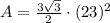A=\frac{3\sqrt{3} }{2}\cdot(23)^2