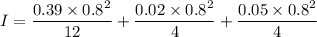 I = \dfrac{0.39\times 0.8^2}{12}+\dfrac{0.02\times 0.8^2}{4}+\dfrac{0.05\times 0.8^2}{4}
