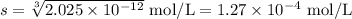 s = \sqrt[3]{2.025\times 10^{-12}} \text{ mol/L}= 1.27 \times 10^{-4} \text{ mol/L}