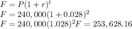 F=P(1+r)^t\\F=240,000(1+0.028)^2\\F=240,000(1.028)^2F=253,628.16
