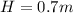 H = 0.7 m