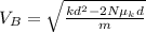 V_{B}=\sqrt{\frac{kd^{2}-2N\mu_{k}d}{m}}