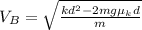 V_{B}=\sqrt{\frac{kd^{2}-2mg\mu_{k}d}{m}}
