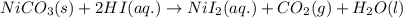 NiCO_3(s)+2HI(aq.)\rightarrow NiI_2(aq.)+CO_2(g)+H_2O(l)