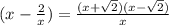 (x-\frac{2}{x} )  =  \frac{(x+\sqrt2)(x-\sqrt2)}{x}