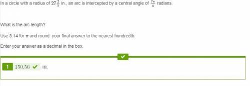 In a circle with a radius of 27 2/5 in., an arc is intercepted by a central angle of 7π/4 radians. w