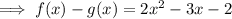 \implies f(x) - g(x) =  2x^{2}  - 3x -2