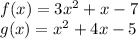f(x) = 3x^{2}  + x -7\\g(x) = x^{2} + 4x - 5