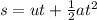 s=ut +\frac{1}{2} at^{2}