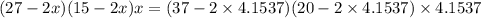 (27 -2x)(15-2x)x = (37 -2\times 4.1537 )(20-2\times 4.1537 )\times 4.1537