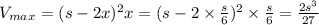 V_{max}=(s-2x)^2x=(s-2\times \frac{s}{6})^2\times \frac{s}{6}=\frac{2s^3}{27}