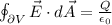 \oint_{\partial V}\vec{E}\cdot d\vec{A}=\frac{Q}{\epsilon_0}