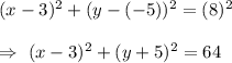 (x-3)^2+(y-(-5))^2=(8)^2\\\\\Rightarrow\ (x-3)^2+(y+5)^2=64