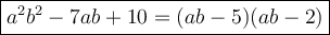 \large\boxed{a^2b^2-7ab+10=(ab-5)(ab-2)}