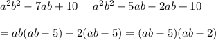 a^2b^2-7ab+10=a^2b^2-5ab-2ab+10\\\\=ab(ab-5)-2(ab-5)=(ab-5)(ab-2)