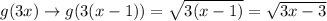 g(3x)\rightarrow g(3(x-1))=\sqrt{3(x-1)}=\sqrt{3x-3}