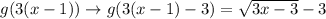 g(3(x-1))\rightarrow g(3(x-1)-3)=\sqrt{3x-3}-3