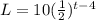 L = 10(\frac{1}{2} )^{t-4}