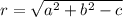 r=\sqrt{a^2+b^2-c}