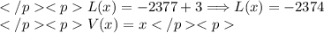 L(x)=-2377+3\Longrightarrow L(x)=-2374 \\V(x)=x
