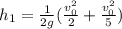 h_1 = \frac{1}{2g}(\frac{v_0^2}{2}+\frac{v_0^2}{5})
