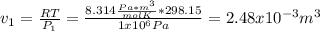 v_1=\frac{RT}{P_1} =\frac{8.314\frac{Pa*m^3}{molK}*298.15}{1x10^6Pa}=2.48x10^{-3}m^3