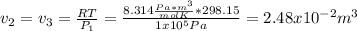 v_2=v_3=\frac{RT}{P_1} =\frac{8.314\frac{Pa*m^3}{molK}*298.15}{1x10^5Pa}=2.48x10^{-2}m^3