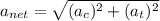 a_{net}=\sqrt{(a_c)^2+(a_t)^2}