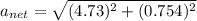 a_{net}=\sqrt{(4.73)^2+(0.754)^2}
